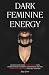 Dark Feminine Energy: Unloc...