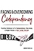 Facing and Overcoming Codependency: Practical Guidance to Fix Your Codependency, Stop Being a People Pleaser, and Start Loving Yourself