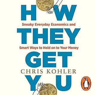 How They Get You: Sneaky Everyday Economics and Smart Ways to Hold on to Your Money