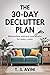 The 30-Day Declutter Plan: ...