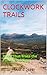 CLOCKWORK TRAILS: Hikes Tha...