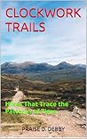 CLOCKWORK TRAILS: Hikes That Trace the Patterns of Time