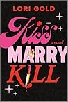 Kiss, Marry, Kill by Lori Gold