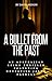 A Bullet from The Past: A D...