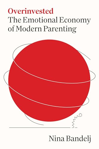 Overinvested: The Emotional Economy of Modern Parenting (Hardcover)