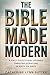 THE BIBLE MADE MODERN: A Daily Devotional Journey Through Scripture in Sixty Six Days