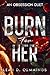 Burn For Her: An Obsession Duet