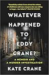 What Ever Happened to Eddy Crane? A Memoir and a Murder Inves... by Kate  Crane