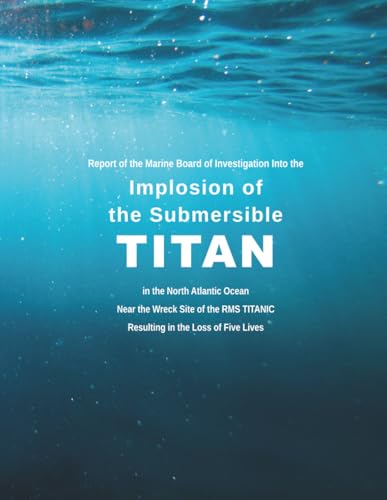 Report of the Marine Board of Investigation Into the Implosion of the Submersible TITAN (Paperback)
