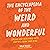 The Encyclopedia of the Weird and Wonderful by Milo Rossi