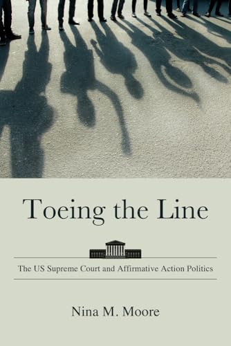 Toeing the Line: The US Supreme Court and Affirmative Action Politics (American Constitutionalism)