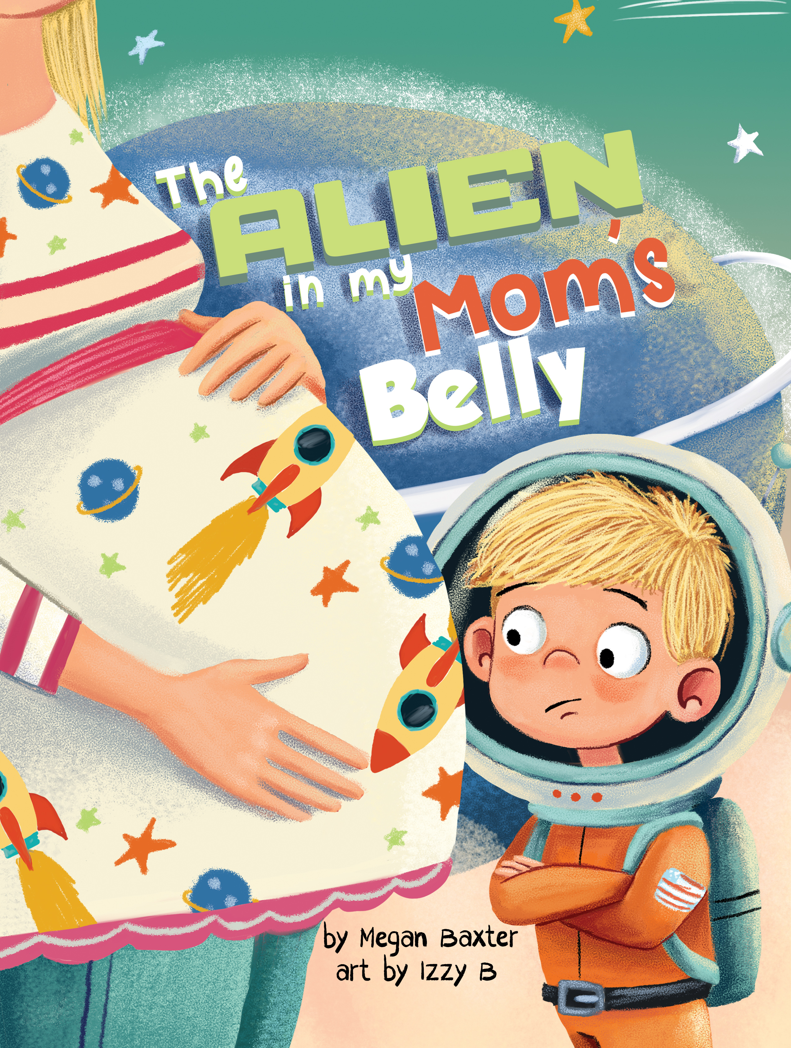 The Alien In My Mom's Belly: A Big Brother's Baby Space Mission