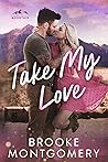Take My Love by Brooke Montgomery