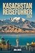 KASACHSTAN REISEFÜHRER 2026...
