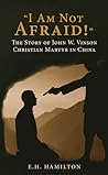 “I Am Not Afraid!”: The Story of John W. Vinson Christian Martyr in China