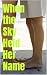 "When the Sky Held Her Name...