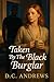 Taken By The Black Burglar ...