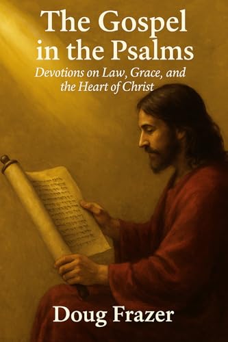 The Gospel in the Psalms: Devotions on Law, Grace and the Heart of Christ (Spiritus Et Logos Devotionals)