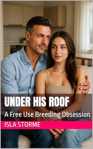 Under His Roof: A Free Use Breeding Obsession (Kindle Edition)