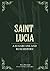 Saint Lucia: A Sugarcane and Rum History