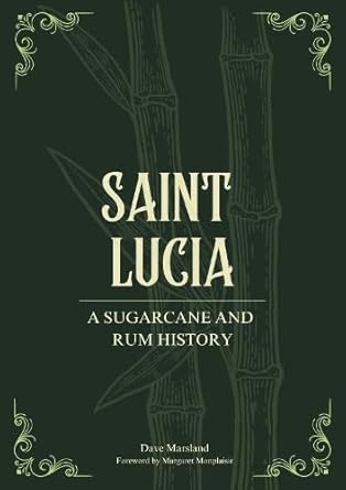 Saint Lucia: A Sugarcane and Rum History