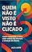 QUEM NÃO É VISTO, NÃO É CLICADO by ALEX LEITE