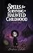 Spells for Surviving a Haunted Childhood by Barbara Latinka