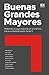 Buenas, Grandes, Mayores: M...