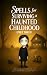 Spells for Surviving a Haunted Childhood by Barbara Latinka