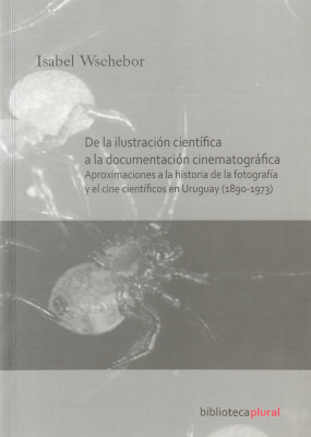 De la ilustración científica a la documentación cinematográfica: Aproximaciones a la historia de la fotografía y el cine científicos en Uruguay （1890-1973） (Paperback)