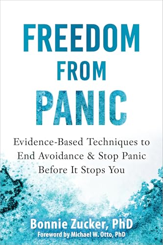 Freedom from Panic: Evidence-Based Techniques to End Avoidance and Stop Panic Before It Stops You (Kindle Edition)