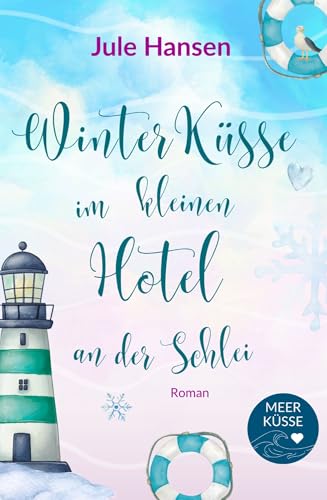 Winterküsse im kleinen Hotel an der Schlei: Ein Ostsee-Winter-Liebesroman über Liebe und Neuanfang (German Edition)
