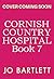 A Fresh Start at the Cornish Country Hospital: A BRAND NEW heartwarming tale of second chances from Jo Bartlett