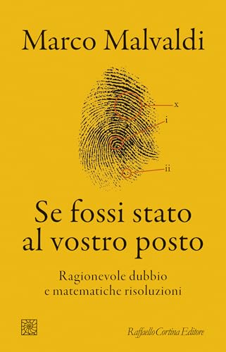 Se fossi stato al vostro posto: Ragionevole dubbio e matematiche risoluzioni (Kindle Edition)