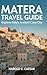 Matera Travel Guide: Explor...