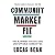 Community Market Fit: The Blueprint for Building Unstoppable Communities