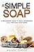 A Simple Soap: A Beginner's...