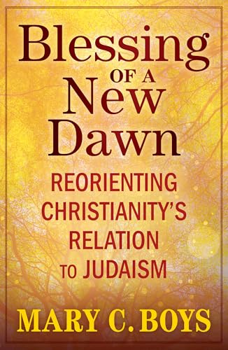 Blessing of a New Dawn: Reorienting Christianity's Relation to Judaism (Kindle Edition)
