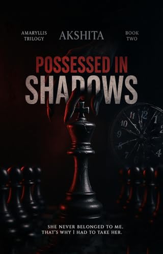 Possessed in Shadows: : A mafia forced enemies to lovers marriage (Amaryllis Trilogy book 2)
