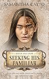 Seeking His Familiar by Samantha Cayto
