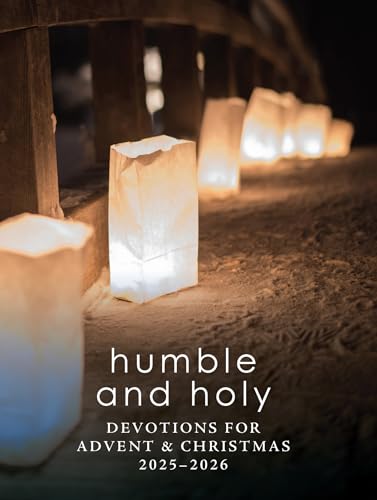 Humble and Holy: Devotions for Advent & Christmas 2025-2026 (Kindle Edition)