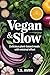 Vegan & Slow: Delicious Pla...