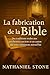 La fabrication de la Bible:...