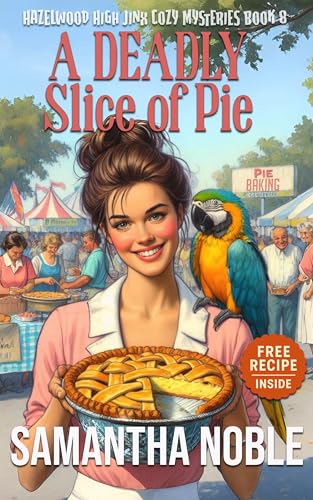 A Deadly Slice Of Pie (Hazelwood High Jinx Cozy Mystery)