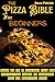 The Pizza Bible for Beginne...