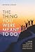 The Thing You Were Meant To Do: A Guide to Finding Fulfillment and Achieving Your Career Potential