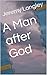 A Man after God