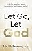 Let Go, Let God: A 40-Day Devotional about Surrendering Your Problems to God (Faith Series Book 2)