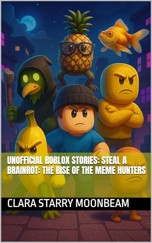 Unofficial Roblox Stories: Steal a Brainrot: The Rise of the Meme Hunters (Kindle Edition)