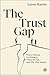 The Trust Gap: Where Distrust Is a Problem, Where It’s Not, and Why That Matters
